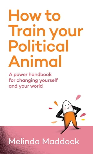 How to Train Your Political Animal【電子書籍】[ Melinda Maddock ]
