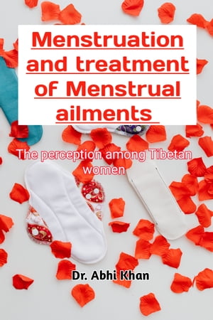 MENSTRUATION AND TREATMENT OF MENSTRUAL AILMENTS