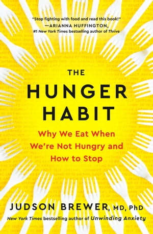 The Hunger Habit Why We Eat When We're Not Hungry and How to StopŻҽҡ[ Judson Brewer ]