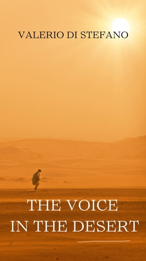 The Voice in the Desert An almost-short Novel