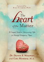 The Heart of the Matter A Simple Guide to Discovering Gifts in Strange Wrapping ...