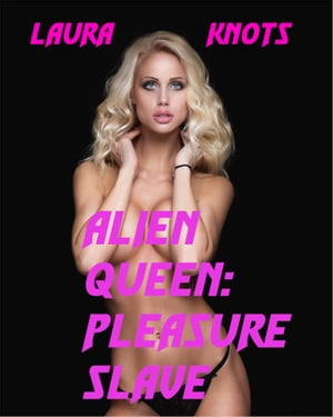 Alien Queen: Pleasure SlaveŻҽҡ[ Laura Knots ]