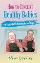 How to Conceive Healthy Babies【電子書籍】 Nim Barnes