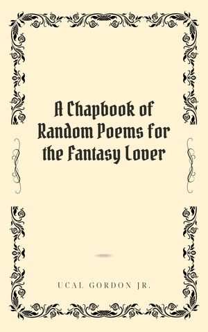 A Chapbook of Random Poems for the Fantasy Lover