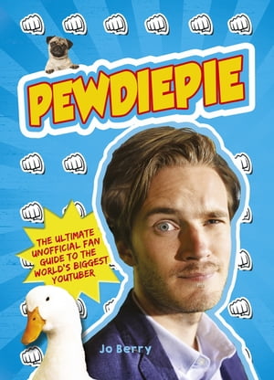 PewDiePie The Ultimate Unofficial Fan Guide to The World's Biggest Youtuber【電子書籍】[ Jo Berry ]