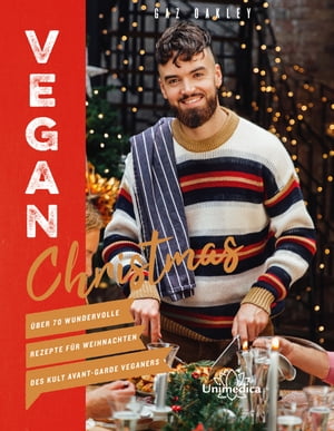 Vegan Christmas ?ber 70 wundervolle Rezepte f?r Weihnachten des Kult Avant-Garde Veganers