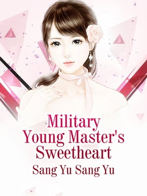 Military Young Master's Sweetheart Volume 2【