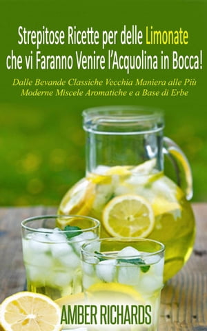 Strepitose Ricette per delle Limonate che vi Faranno Venire l’Acquolina in Bocca!