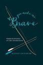 You Make Me Brave Warrior Women in This Generation【電子書籍】 Bethany Lesch Grubb