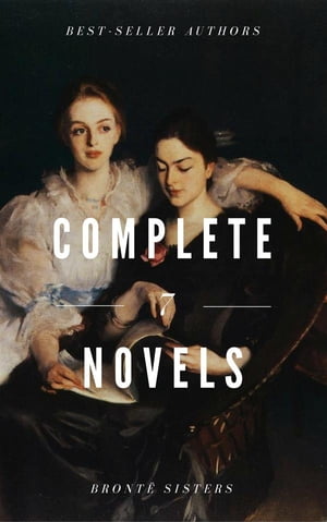 The Bront? Sisters : Complete Novels Jane Eyre, Wuthering Heights, The Tenant of Wildfell Hall, Villette (NTMC Classics)Żҽҡ[ Charlotte Bronte ]