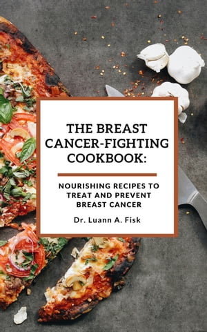 The breast cancer-fighting cookbook: