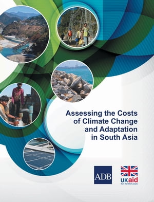 Assessing the Costs of Climate Change and Adaptation in South Asia【電子書籍】 Asian Development Bank