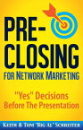 Pre-Closing for Network Marketing "Yes" Decisions Before The Presentation【電子書籍】[ Keith Schreiter ]