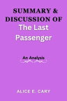 SUMMARY AND DISCUSSION OF THE LAST PASSENGER An Analysis【電子書籍】[ Alice E. Cary ]