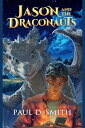 Jason and the Draconauts【電子書籍】[ Paul D Smith ]