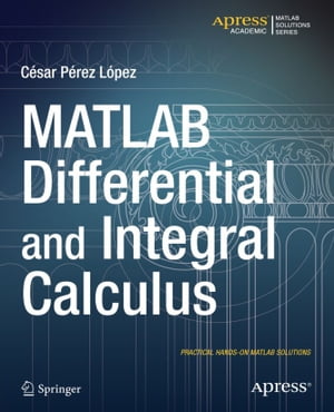 MATLAB Differential and Integral Calculus【電子書籍】 Cesar Lopez