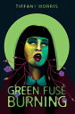 Green Fuse Burning【電子書籍】[ Tiffany Morris ]