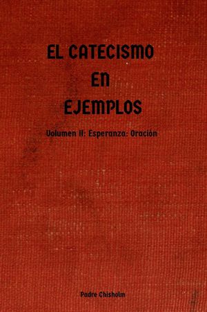 EL CATECISMO EN EJEMPLOS: Volumen II: Esperanza