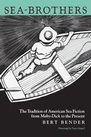 Sea-Brothers The Tradition of American Sea Fiction from Moby-Dick to the Present...