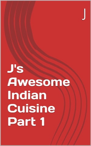 J's Awesome Indian Cuisine Part 1
