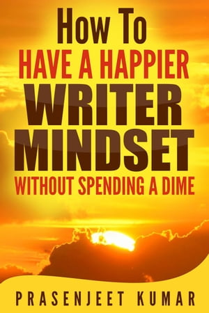 How to Have a Happier Writer Mindset Without Spending a Dime