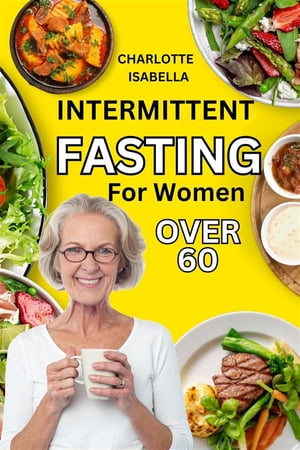 Intermittent Fasting For Women Over 60