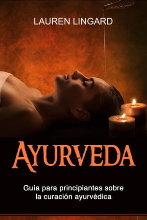 Ayurveda Gu?a para principiantes sobre la curaci?n ayurv?dica【電子書籍】[ Lauren Lingard ]