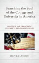 Searching the Soul of the College and University in America Religious and Democratic Covenants and Controversies