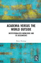 Academia versus the World Outside Institutionalized Knowledge and Its Discontent...