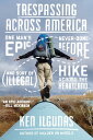 Trespassing Across America One Man's Epic, Never-Done-Before (and Sort of Illegal) Hike Across the Heartland