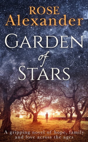 Garden of Stars: A gripping novel of hope, family and love across the ages【電子書籍】[ Rose Alexander ]