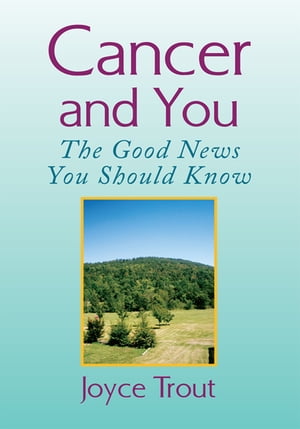 Cancer and You The Good News You Should Know【電子書籍】[ Joyce Trout ]