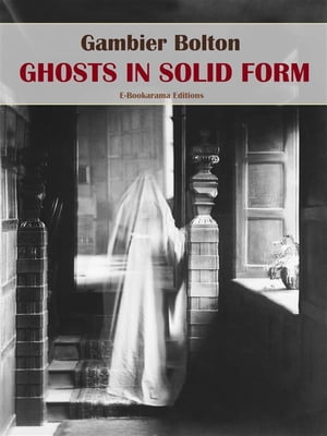 Ghosts in Solid FormŻҽҡ[ Gambier Bolton ]