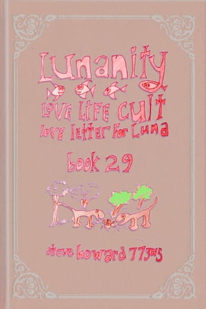 Lunanity Love Life Cult Love Letter for Luna Book 29【電子書籍】[ Steve Howard ]