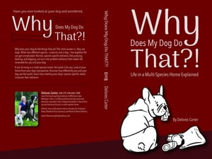 Why Does My Dog Do That Life in a Multi-Species Home Explained【電子書籍】 Delores Carter