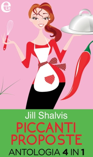 Piccanti proposte - Antologia (eLit) Il letto dello scapolo | Prezzemolo e peperoncino | Amore e altri disastri | Camera con chef【電子書籍】[ Jill Shalvis ]