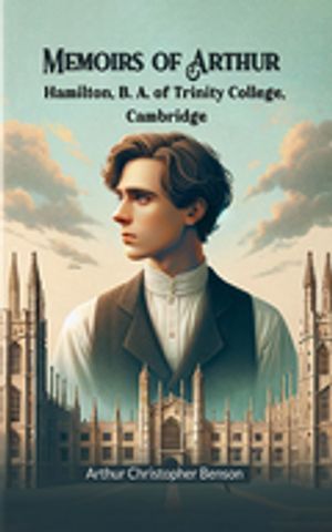 ŷKoboŻҽҥȥ㤨Memoirs of Arthur Hamilton, B. A. of Trinity College, CambridgeŻҽҡ[ Arthur Christopher Benson ]פβǤʤ162ߤˤʤޤ