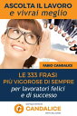 Ascolta il lavoro e vivrai meglio Le 333 frasi pi? vigorose di sempre per lavoratori felici e di successo