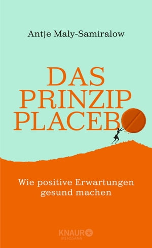 Das Prinzip Placebo Wie positive Erwartungen gesund machen【電子書籍】 Antje Maly-Samiralow