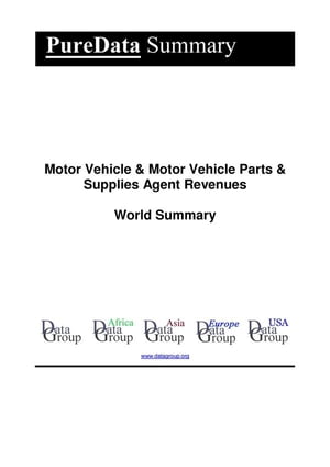 Motor Vehicle & Motor Vehicle Parts & Supplies Agent Revenues World Summary Market Values & Fina..
