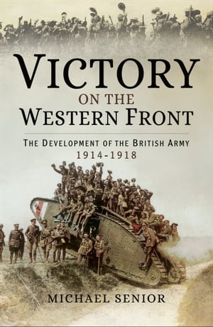 ŷKoboŻҽҥȥ㤨Victory on the Western Front The Development of the British Army, 1914?1918Żҽҡ[ Michael Senior ]פβǤʤ18ߤˤʤޤ