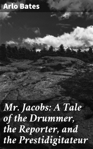 Mr. Jacobs: A Tale of the Drummer, the Reporter,