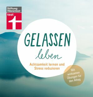 Gelassen leben Lebensfreude, Kommunikation & Selbstliebe trainieren - F?r mehr Zufriedenheit in allen Lebensbereichen: Achtsamkeit lernen und Stress reduzieren. Mit wirksamen ?bungen f?r den Alltag