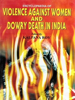 Encyclopaedia of Violence Against Women and Dowry Death in India