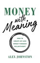 Money with Meaning How to Create Joy and Impact 