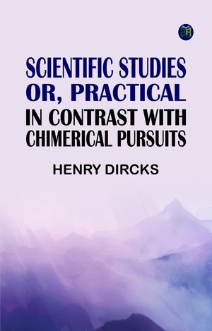 ŷKoboŻҽҥȥ㤨Scientific Studies; or Practical in Contrast with Chimerical PursuitsŻҽҡ[ Henry Dircks ]פβǤʤ158ߤˤʤޤ