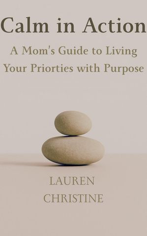 ŷKoboŻҽҥȥ㤨Calm in Action: A Moms Guide to Living Your Priorities with PurposeŻҽҡ[ Lauren Christine ]פβǤʤ200ߤˤʤޤ