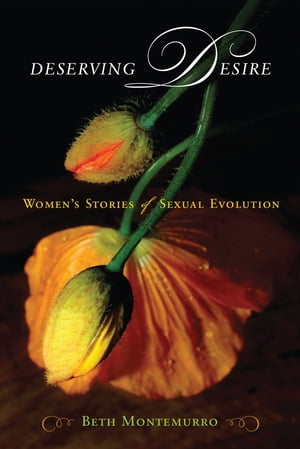 Deserving Desire Women 039 s Stories of Sexual Evolution【電子書籍】 Beth Montemurro