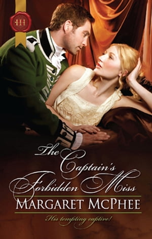 The Captain's Forbidden Miss【電子書籍】[ Margaret McPhee ]