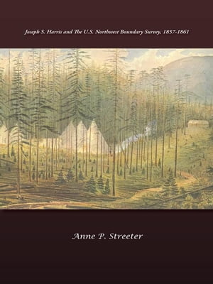 Joseph S. Harris and the U.S. Northwest Boundary Survey, 1857-1861